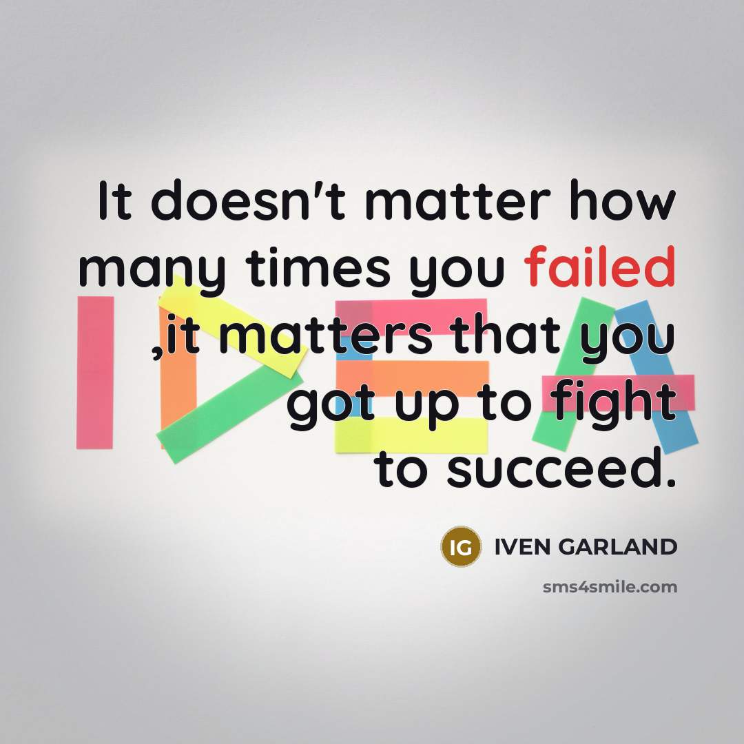 “It doesn't matter how many times you failed ,it matters…” quote by IVEN GARLAND