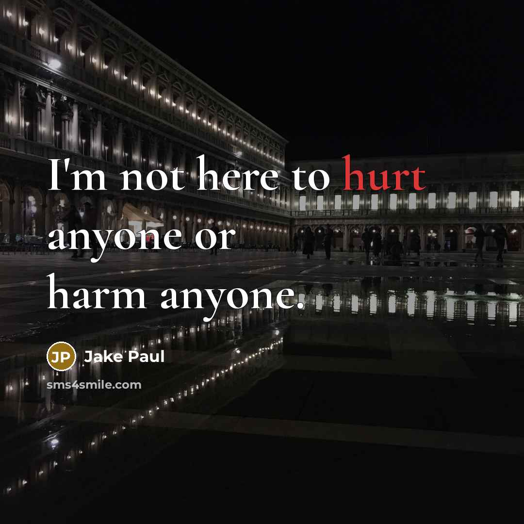 “I'm not here to hurt anyone or harm anyone.…” quote by Jake Paul
