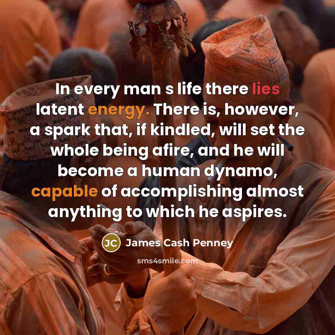 “In every man s life there lies latent energy. There…” quote by James Cash Penney