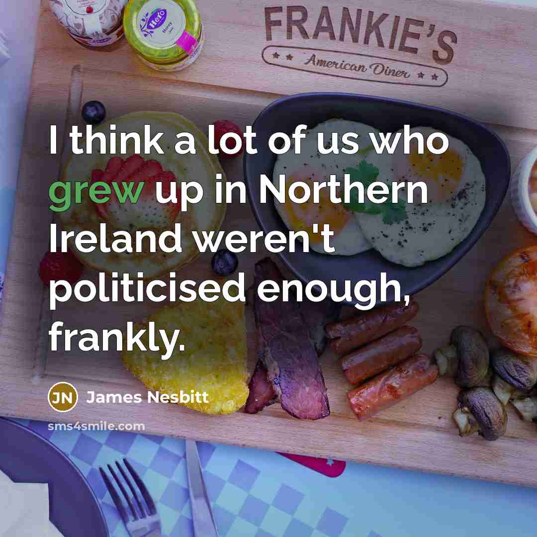 “I think a lot of us who grew up in…” quote by James Nesbitt