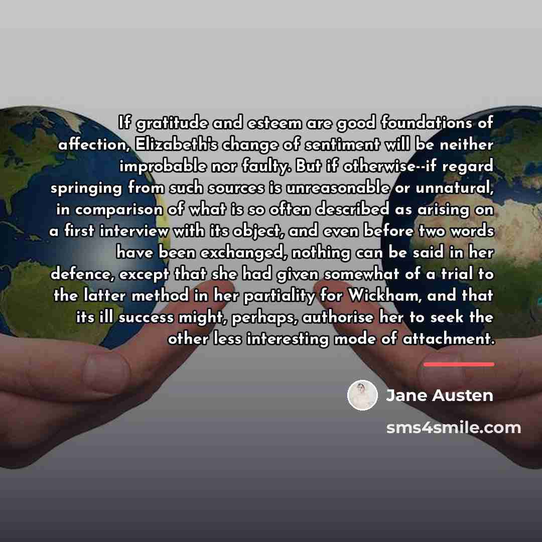 “If gratitude and esteem are good foundations of affection, Elizabeth's…” quote by Jane Austen