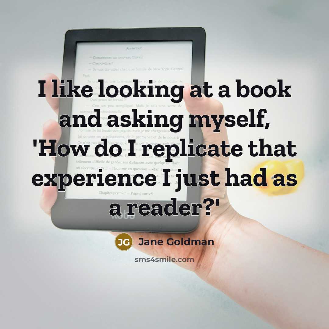 “I like looking at a book and asking myself, 'How…” quote by Jane Goldman