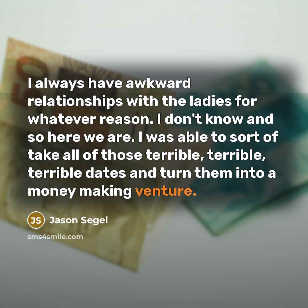 “I always have awkward relationships with the ladies for whatever…” quote by Jason Segel