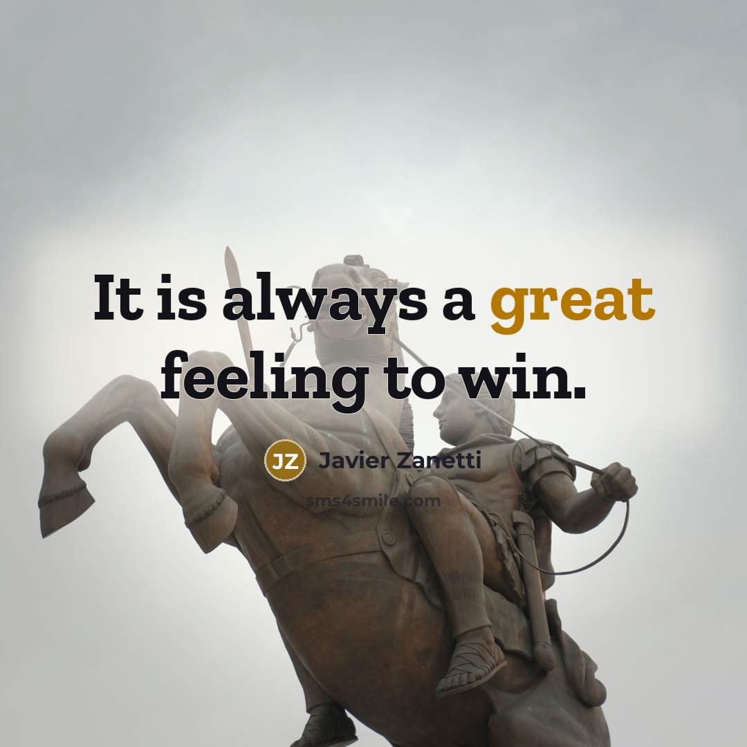 “It is always a great feeling to win.…” quote by Javier Zanetti