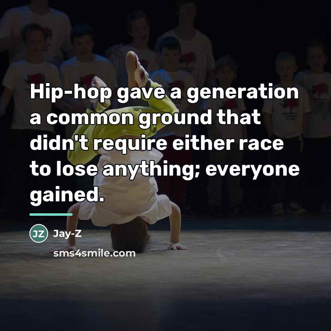 “Hip-hop gave a generation a common ground that didn't require…” quote by Jay-Z