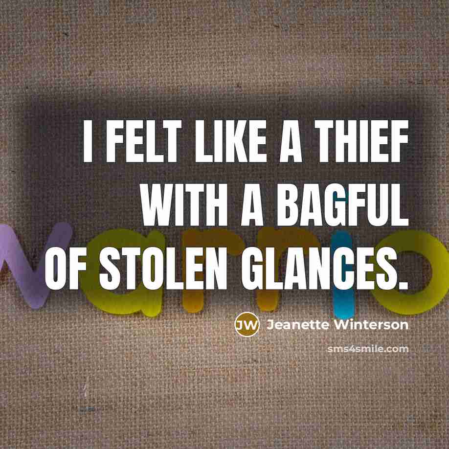 “I felt like a thief with a bagful of stolen…” quote by Jeanette Winterson