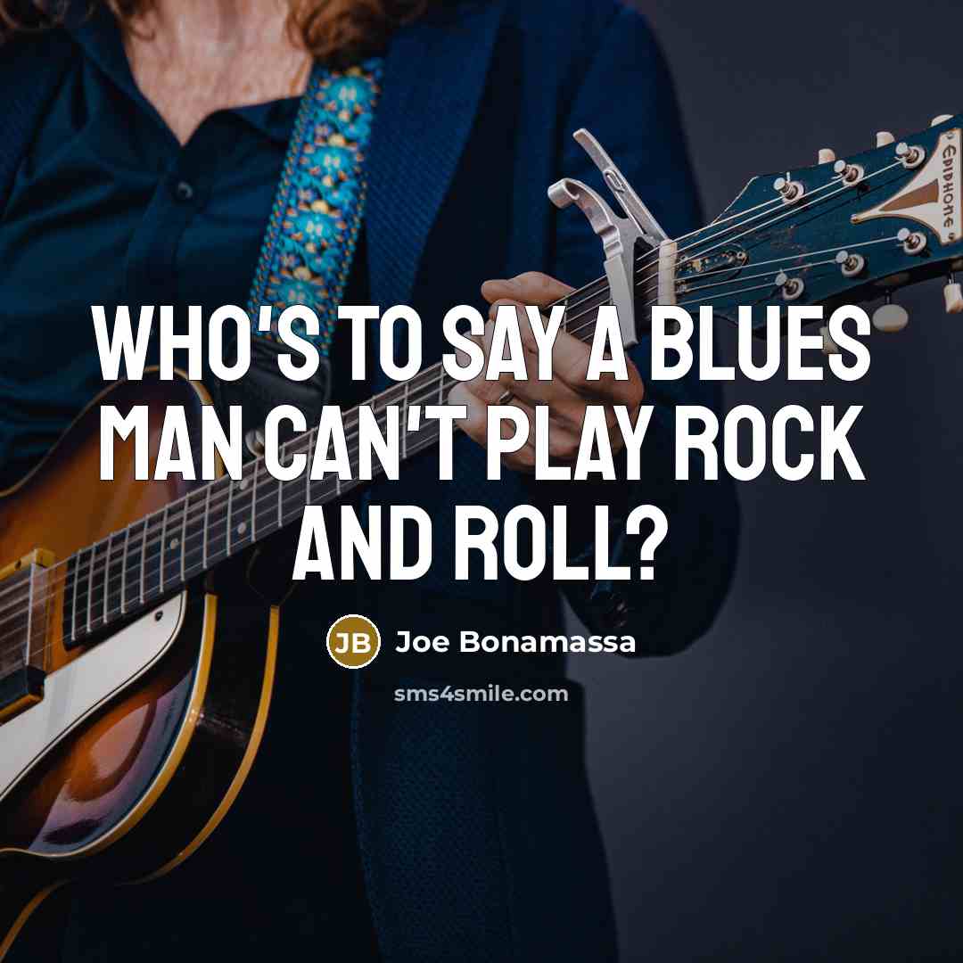 “Who's to say a blues man can't play rock and…” quote by Joe Bonamassa
