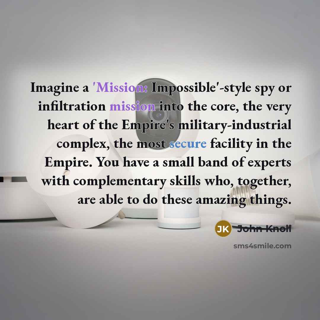 “Imagine a 'Mission: Impossible'-style spy or infiltration mission into the…” quote by John Knoll