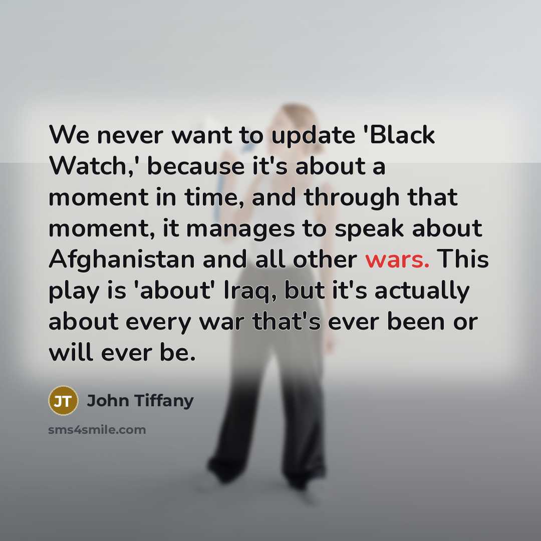 “We never want to update 'Black Watch,' because it's about…” quote by John Tiffany