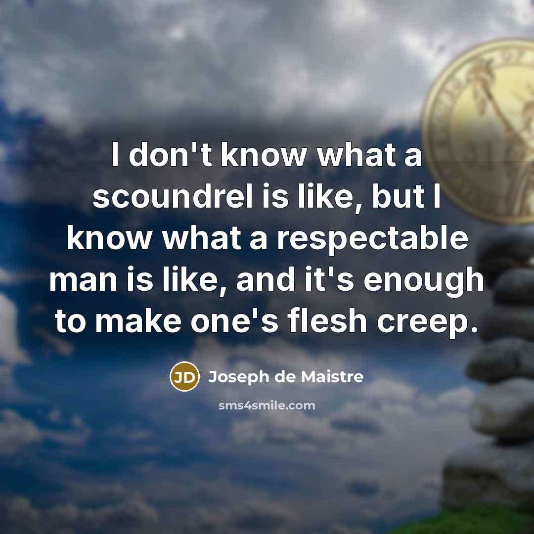 “I don't know what a scoundrel is like, but I…” quote by Joseph de Maistre