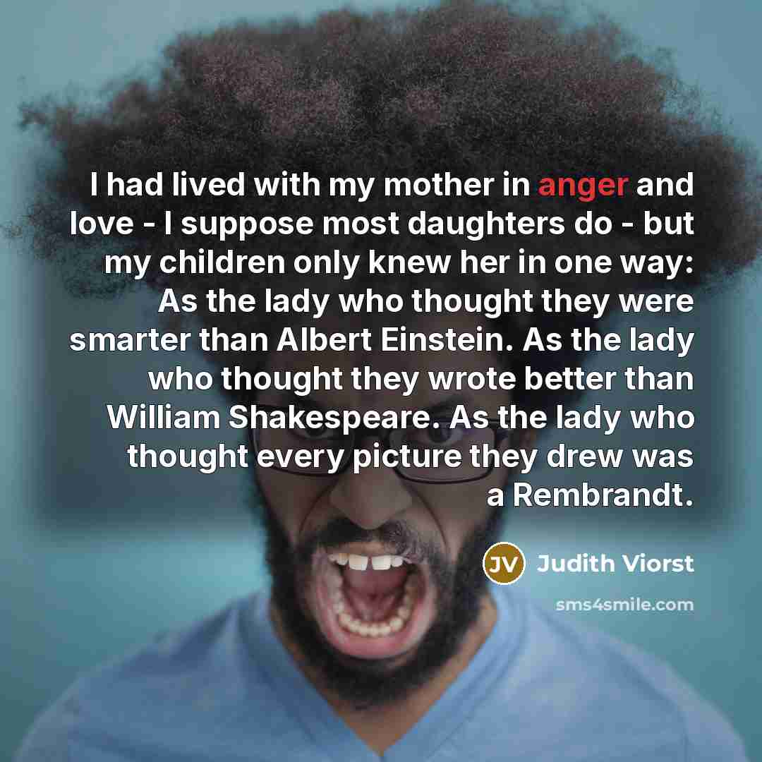 “I had lived with my mother in anger and love…” quote by Judith Viorst