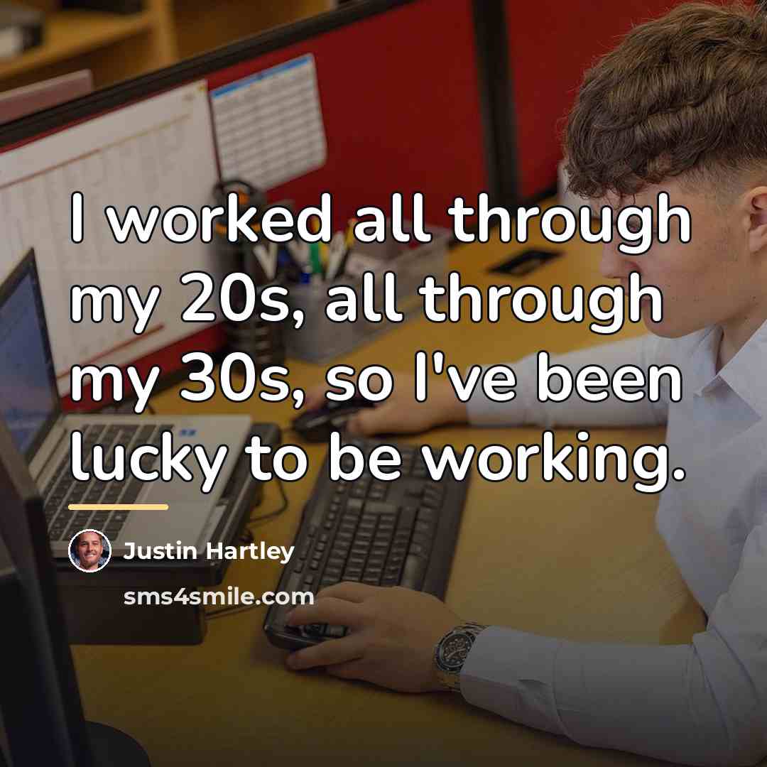 “I worked all through my 20s, all through my 30s,…” quote by Justin Hartley