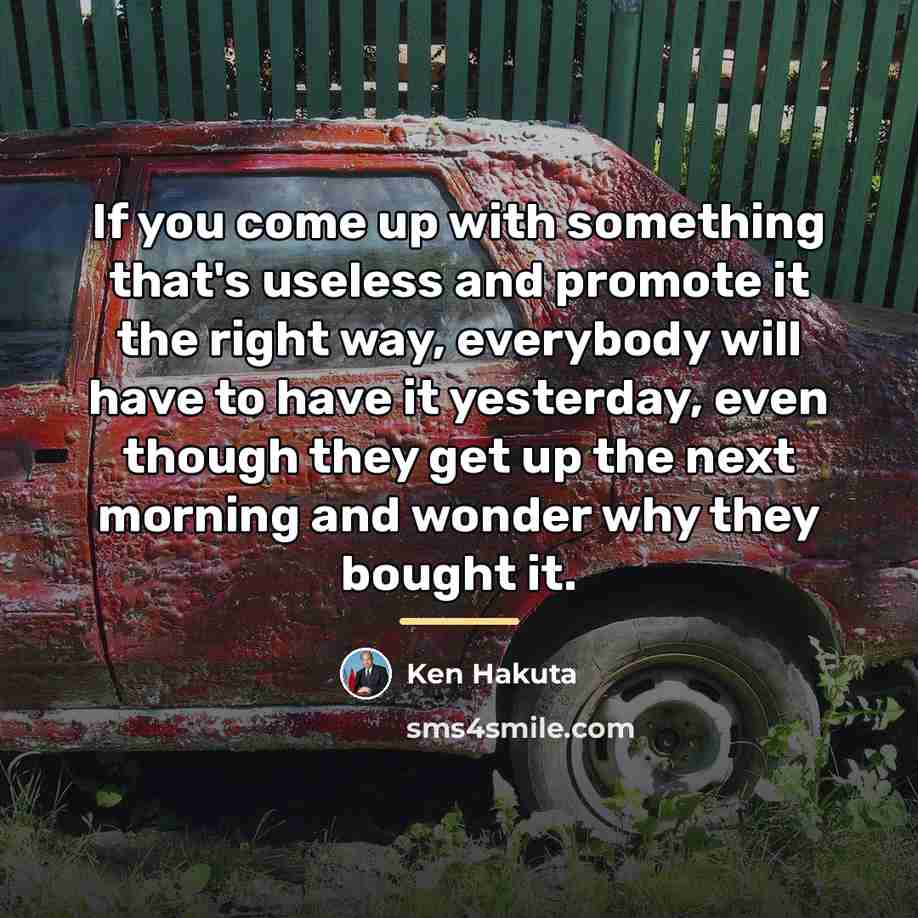 “If you come up with something that's useless and promote…” quote by Ken Hakuta