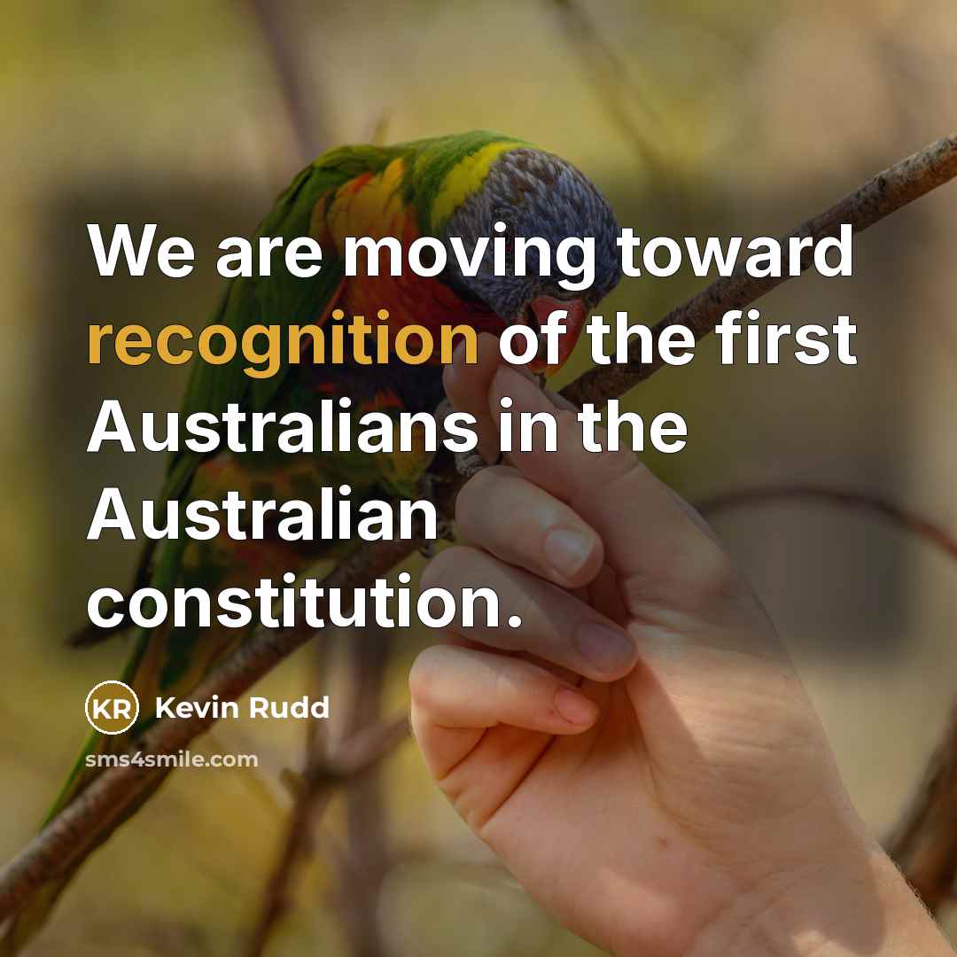 “We are moving toward recognition of the first Australians in…” quote by Kevin Rudd