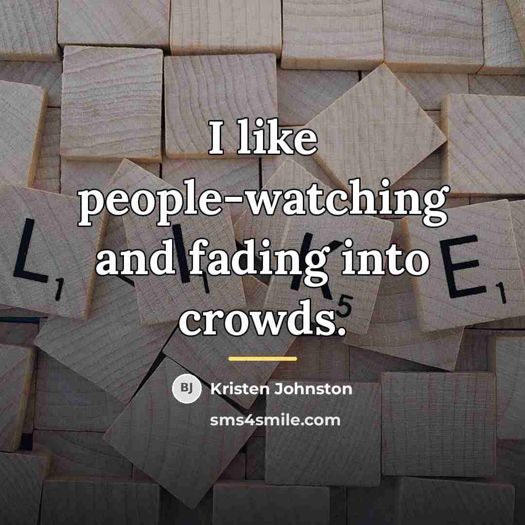 “I like people-watching and fading into crowds.…” quote by Kristen Johnston