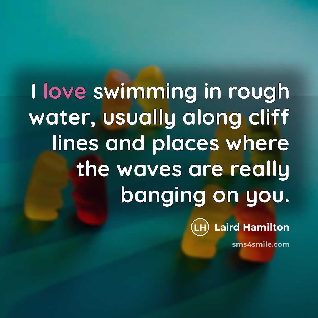 “I love swimming in rough water, usually along cliff lines…” quote by Laird Hamilton