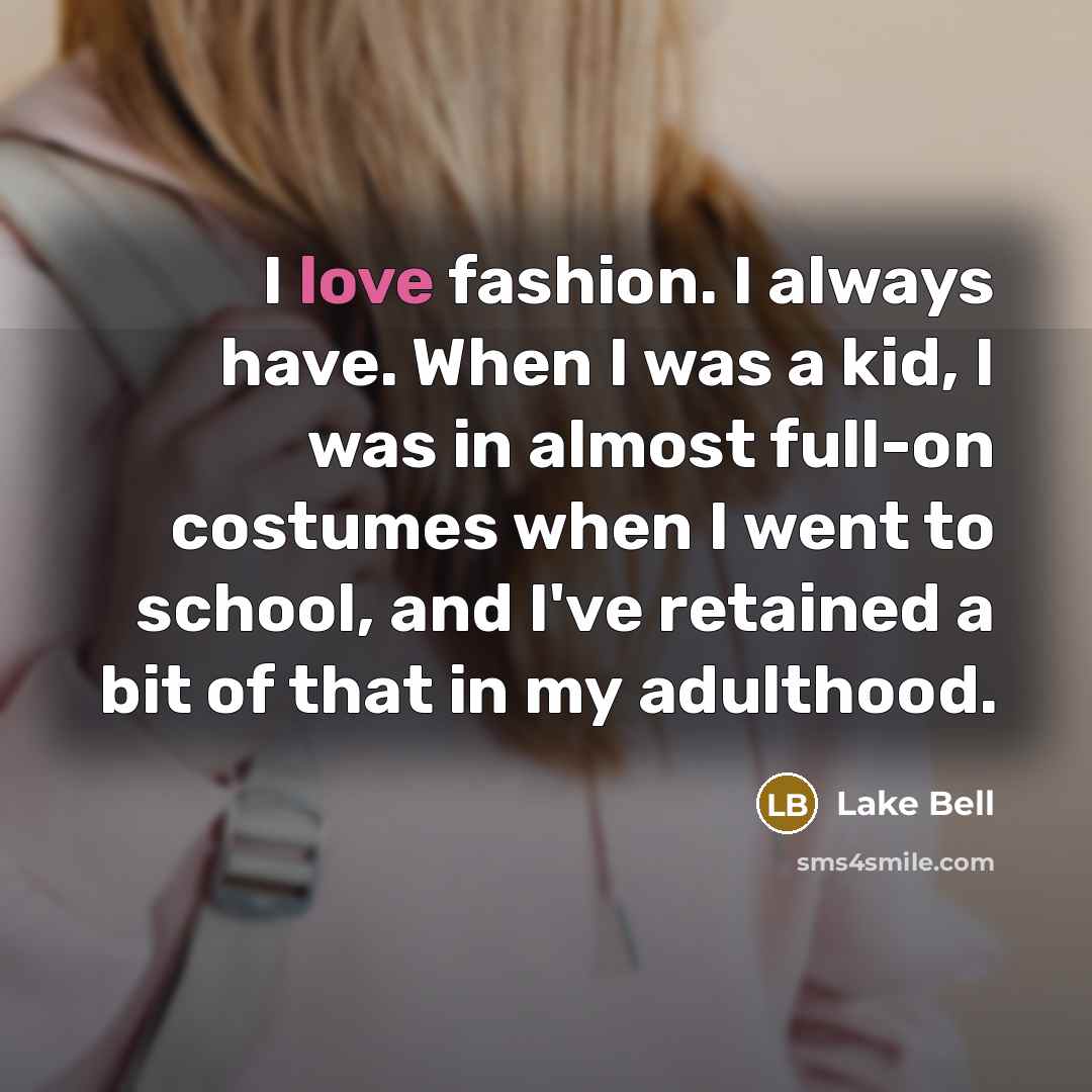 “I love fashion. I always have. When I was a…” quote by Lake Bell