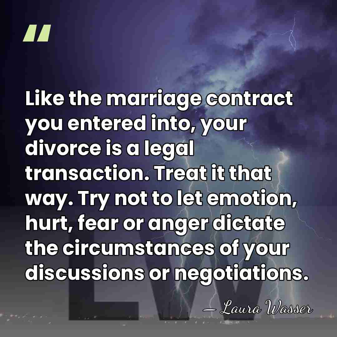 Like the marriage contract you entered into, your divorce is a legal&hellip; - Laura Wasser