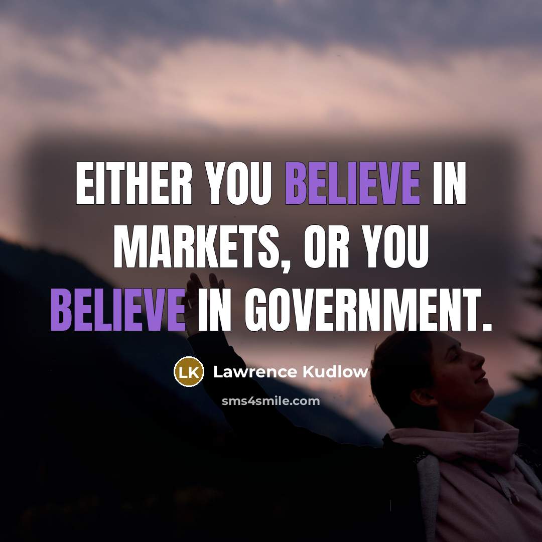 “Either you believe in markets, or you believe in government.…” quote by Lawrence Kudlow