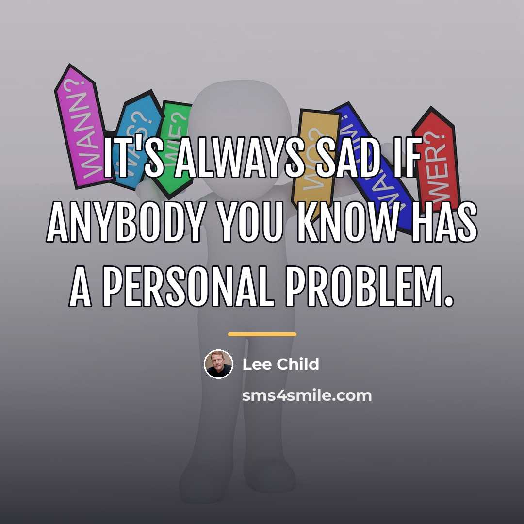 “It's always sad if anybody you know has a personal…” quote by Lee Child
