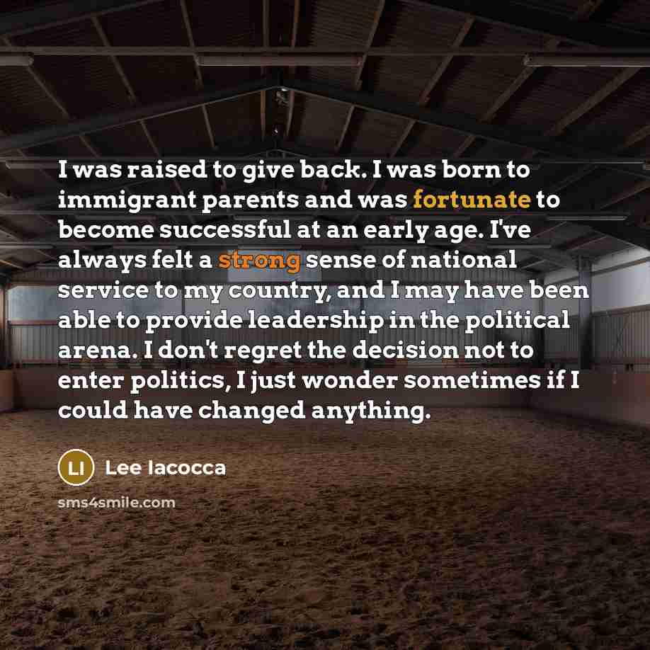 “I was raised to give back. I was born to…” quote by Lee Iacocca