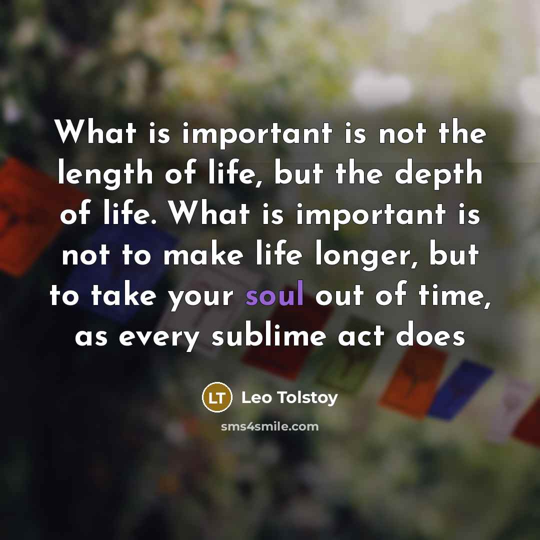 “What is important is not the length of life, but…” quote by Leo Tolstoy