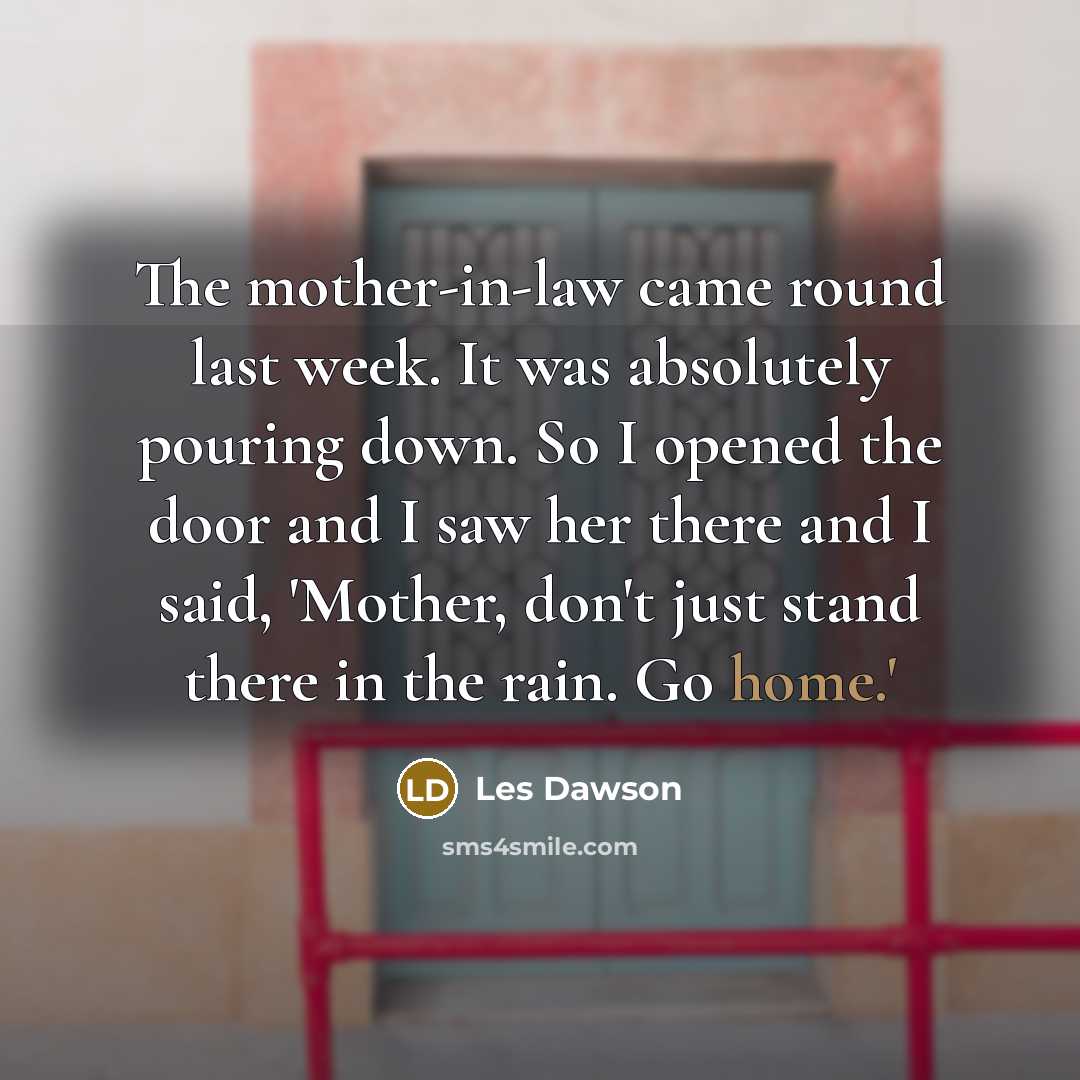 “The mother-in-law came round last week. It was absolutely pouring…” quote by Les Dawson
