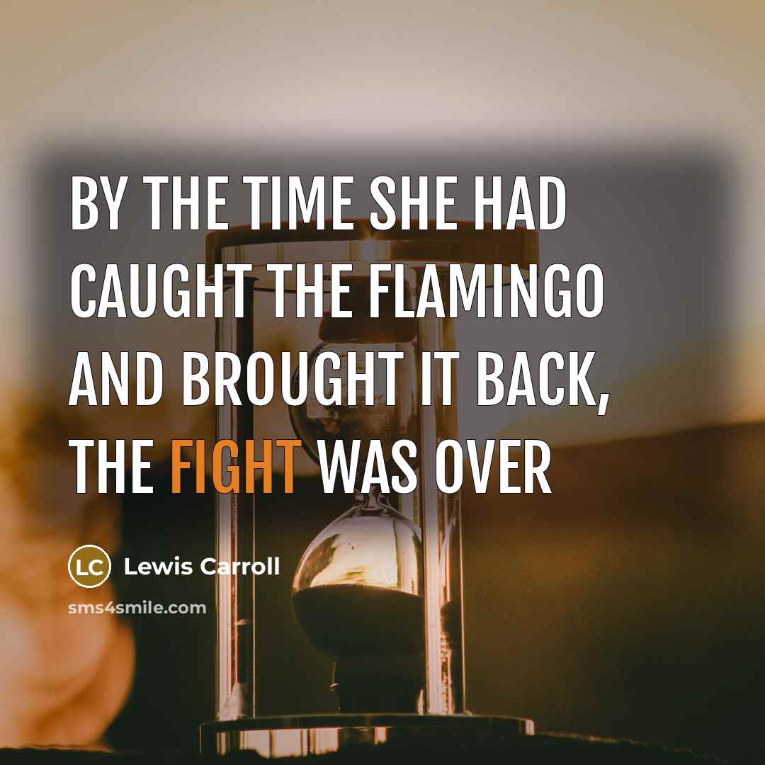 “By the time she had caught the flamingo and brought…” quote by Lewis Carroll