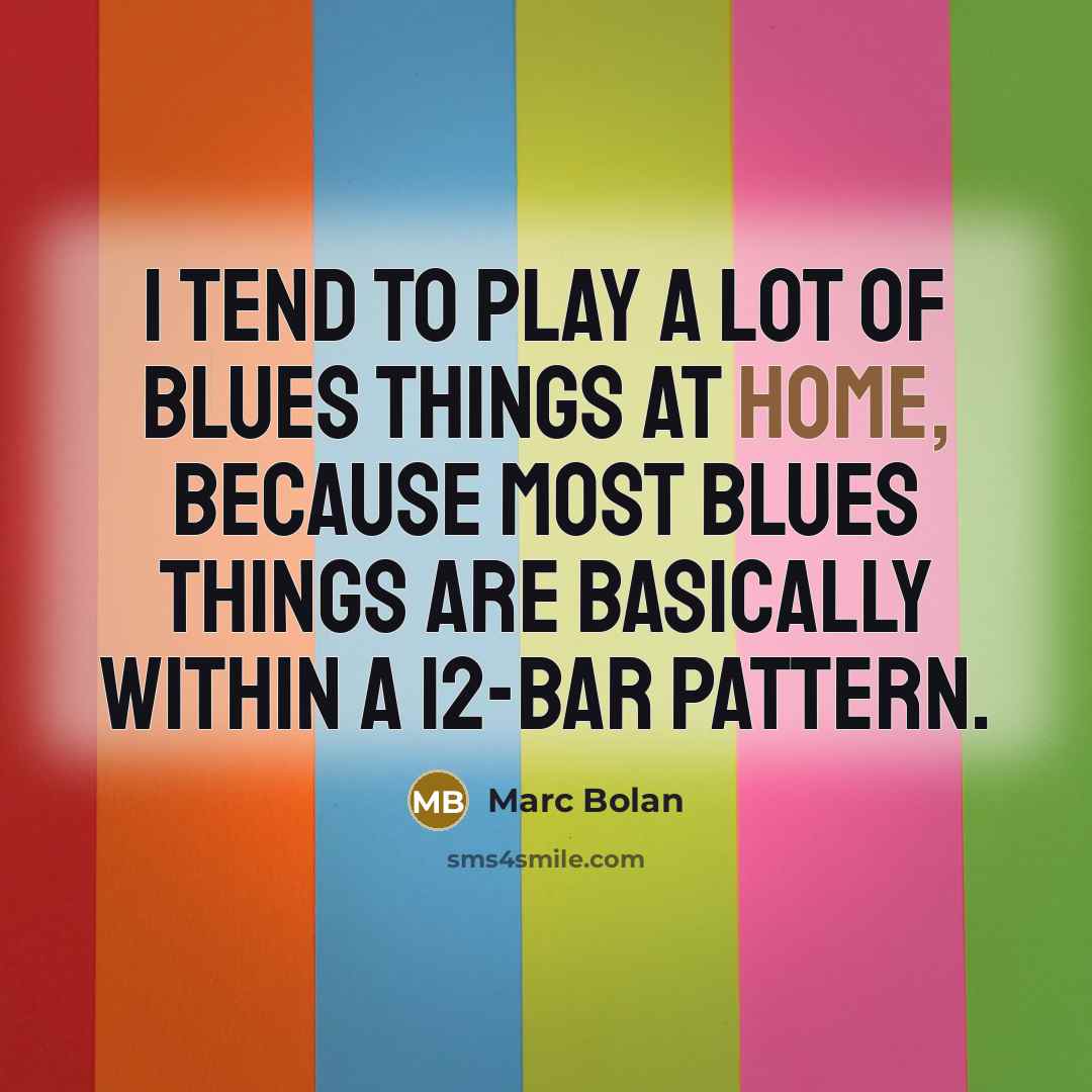 “I tend to play a lot of blues things at…” quote by Marc Bolan