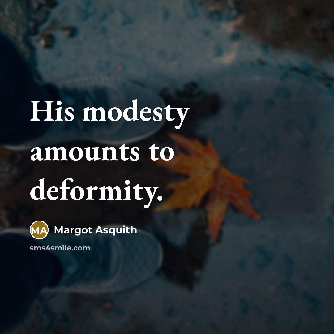 “His modesty amounts to deformity.…” quote by Margot Asquith