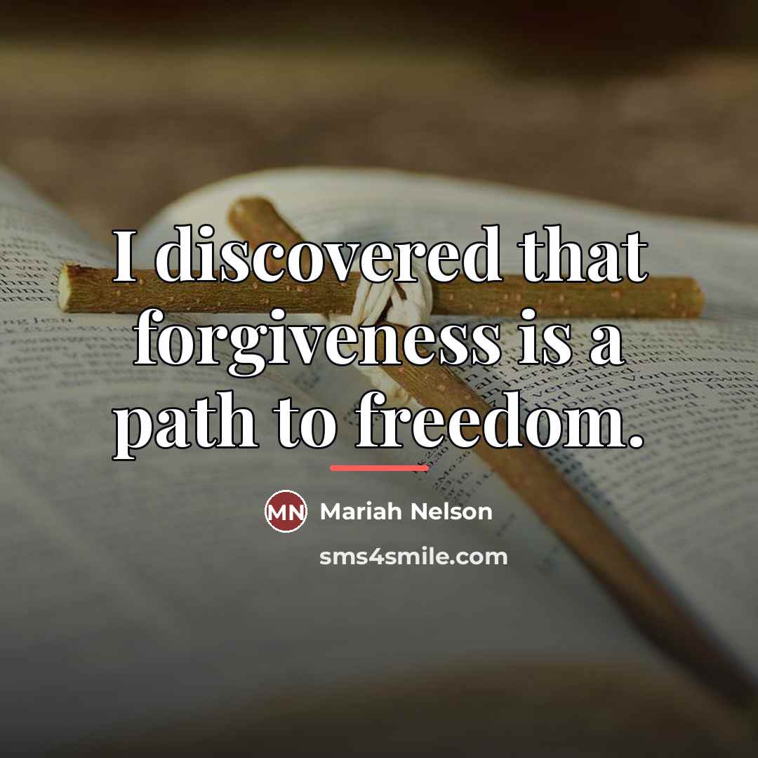 “I discovered that forgiveness is a path to freedom.…” quote by Mariah Nelson