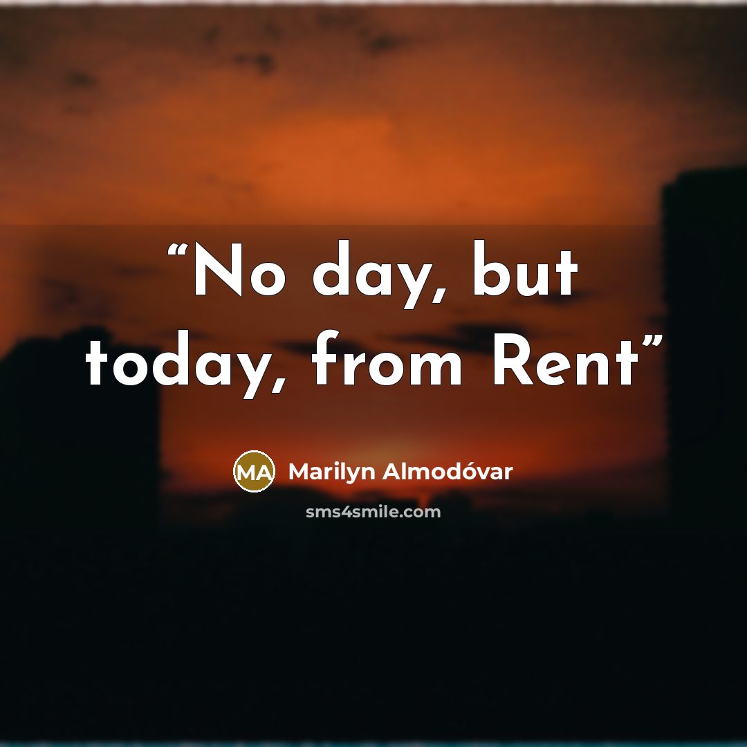 “No day, but today, from Rent” quote by Marilyn Almodóvar