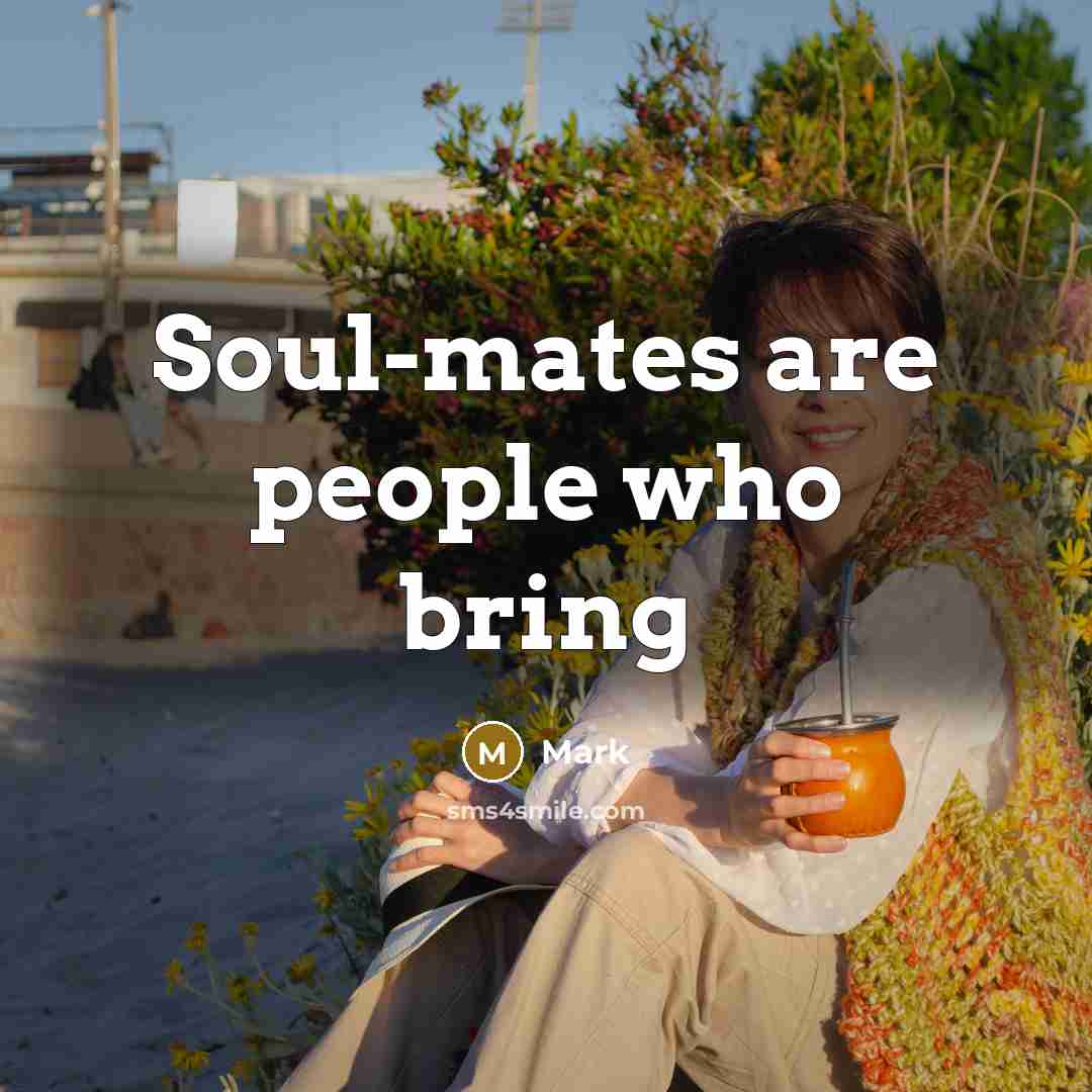 “Soul-mates are people who bring” quote by Mark