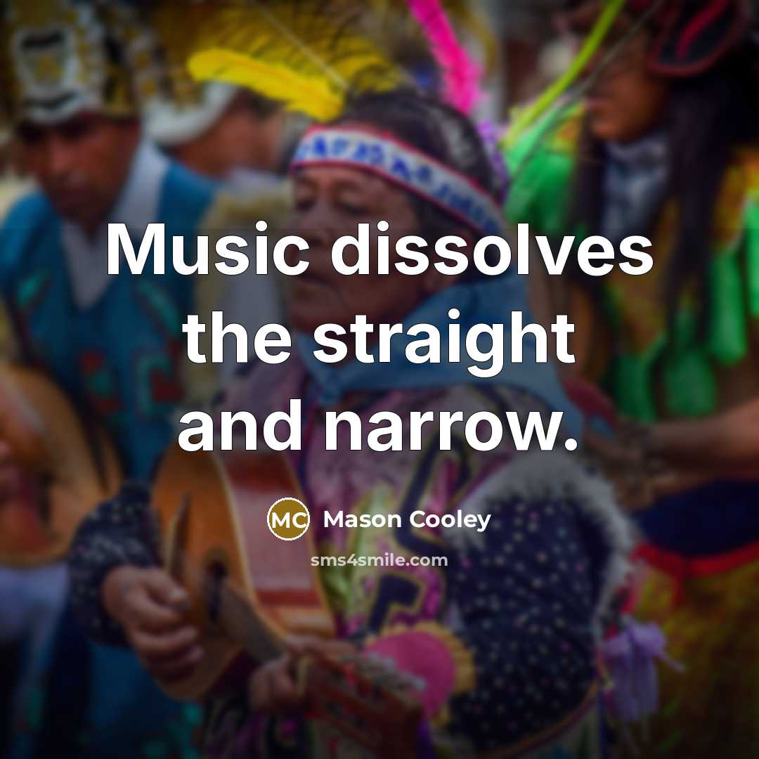 “Music dissolves the straight and narrow.…” quote by Mason Cooley