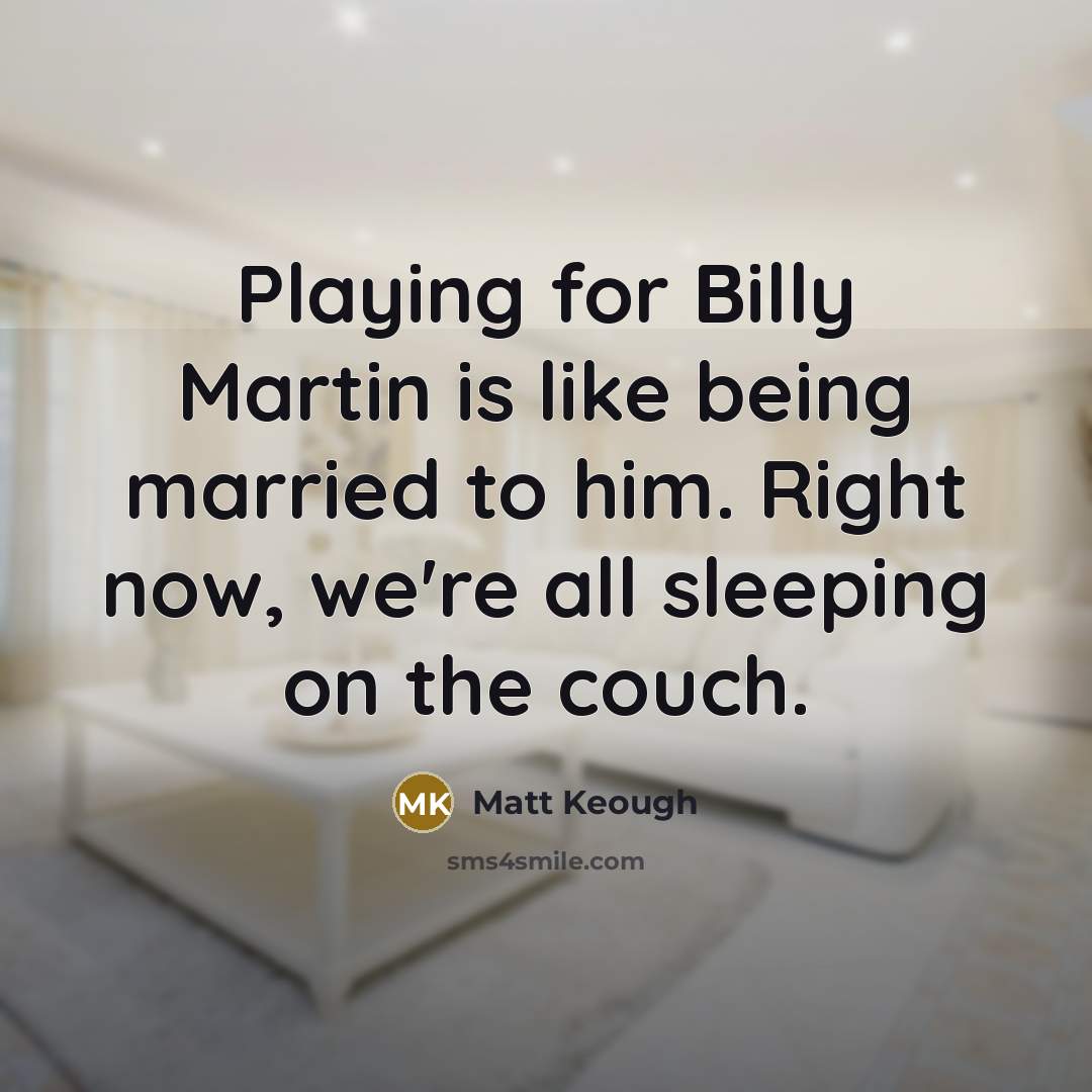“Playing for Billy Martin is like being married to him.…” quote by Matt Keough