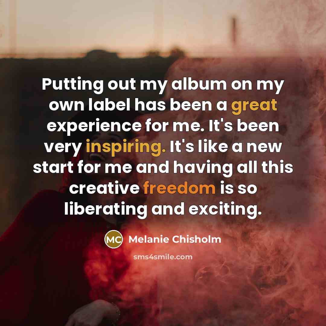 “Putting out my album on my own label has been…” quote by Melanie Chisholm