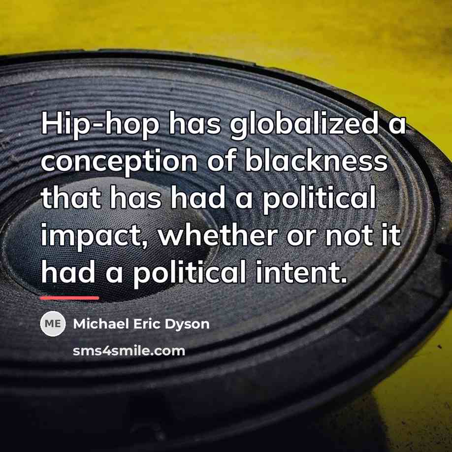 “Hip-hop has globalized a conception of blackness that has had…” quote by Michael Eric Dyson