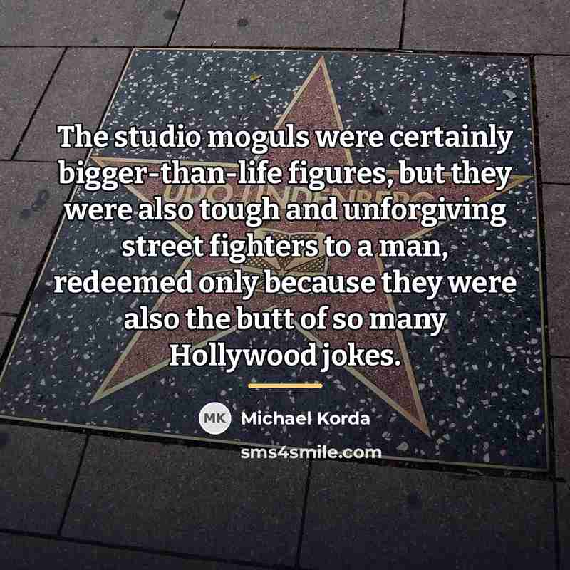 “The studio moguls were certainly bigger-than-life figures, but they were…” quote by Michael Korda