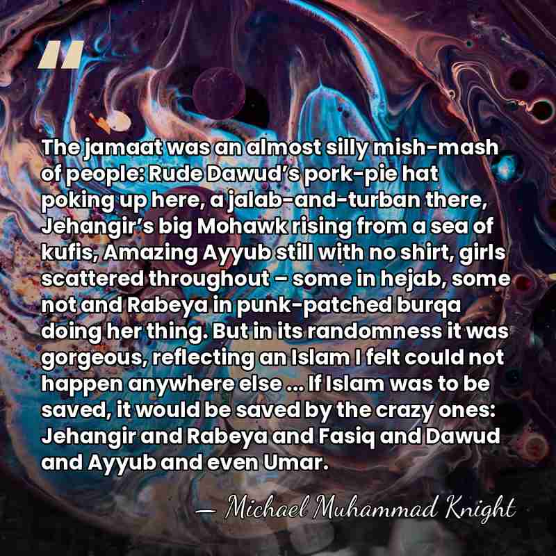 The jamaat was an almost silly mish-mash of people: Rude Dawud’s pork-pie&hellip; - Michael Muhammad Knight