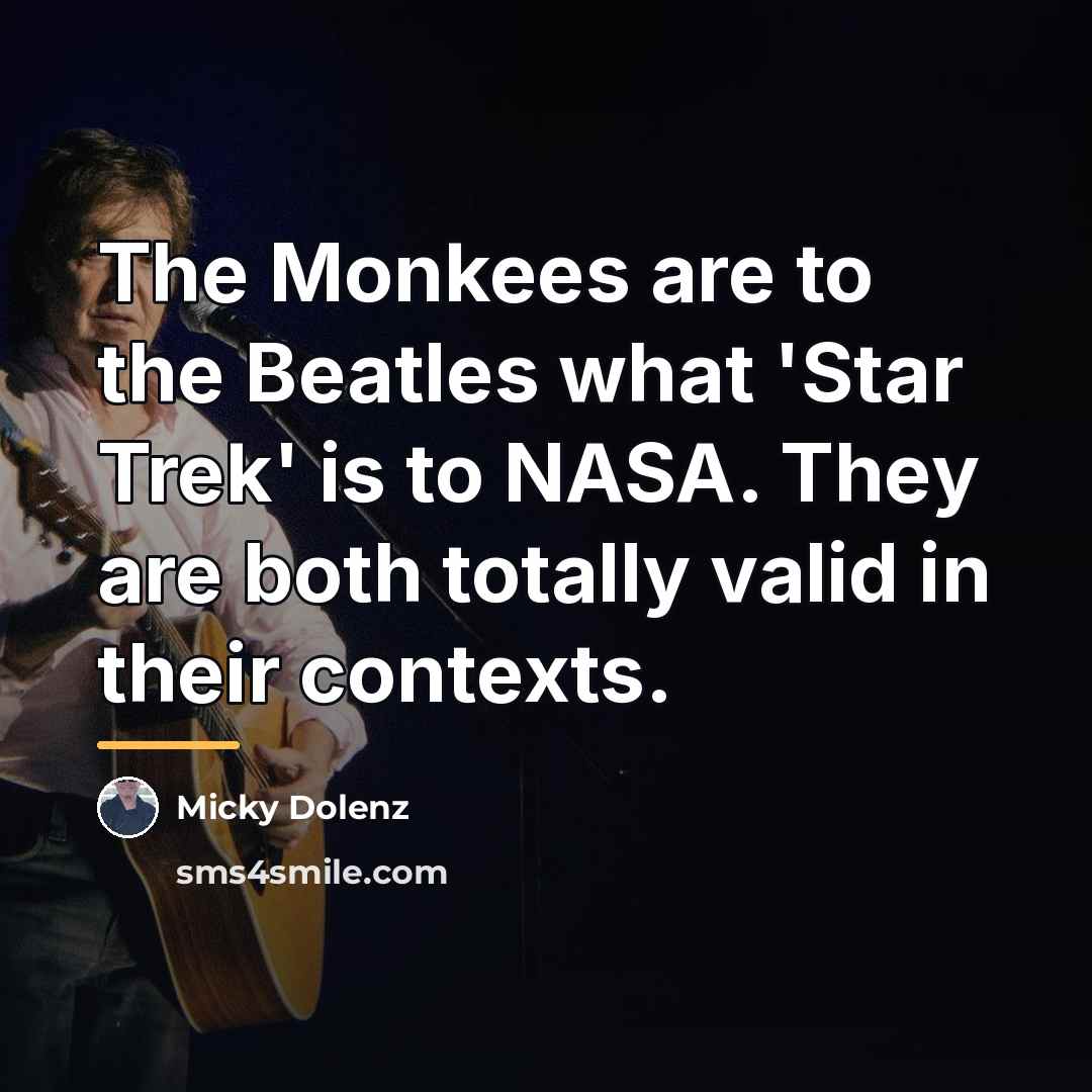 “The Monkees are to the Beatles what 'Star Trek' is…” quote by Micky Dolenz