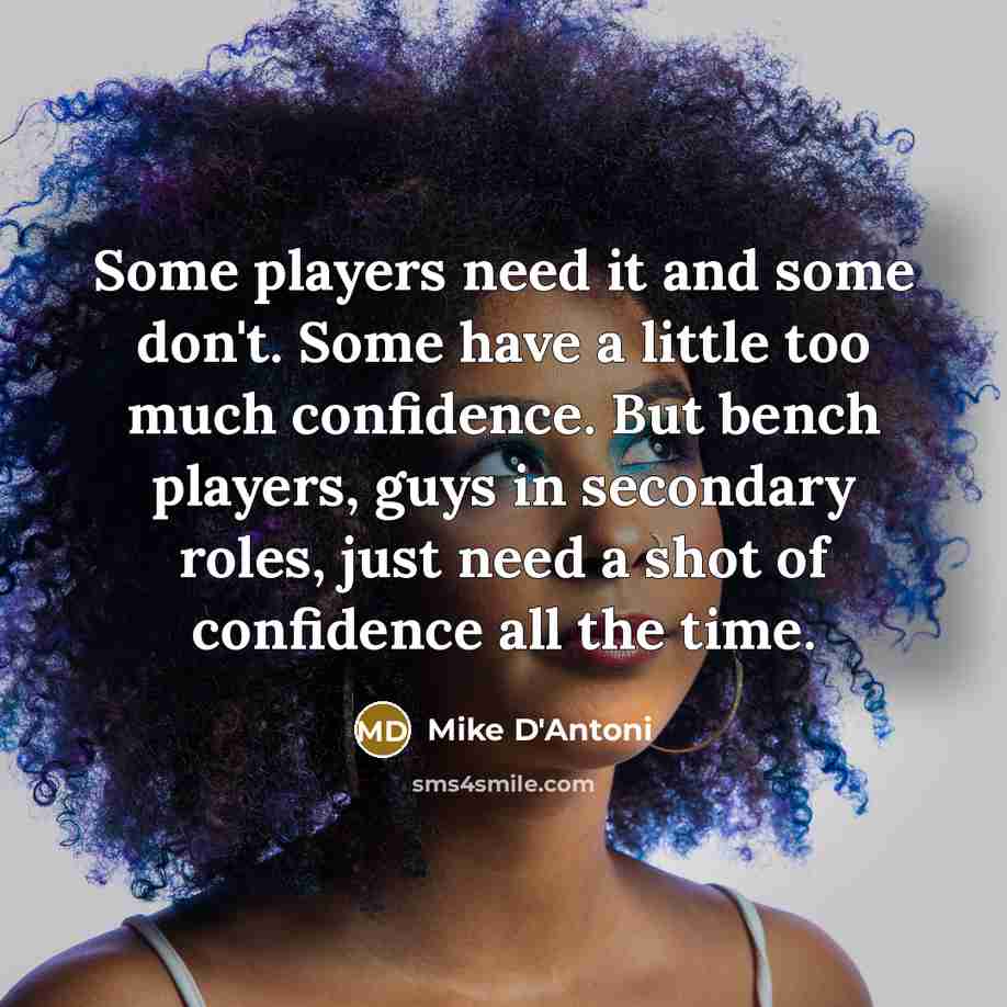 “Some players need it and some don't. Some have a…” quote by Mike D'Antoni