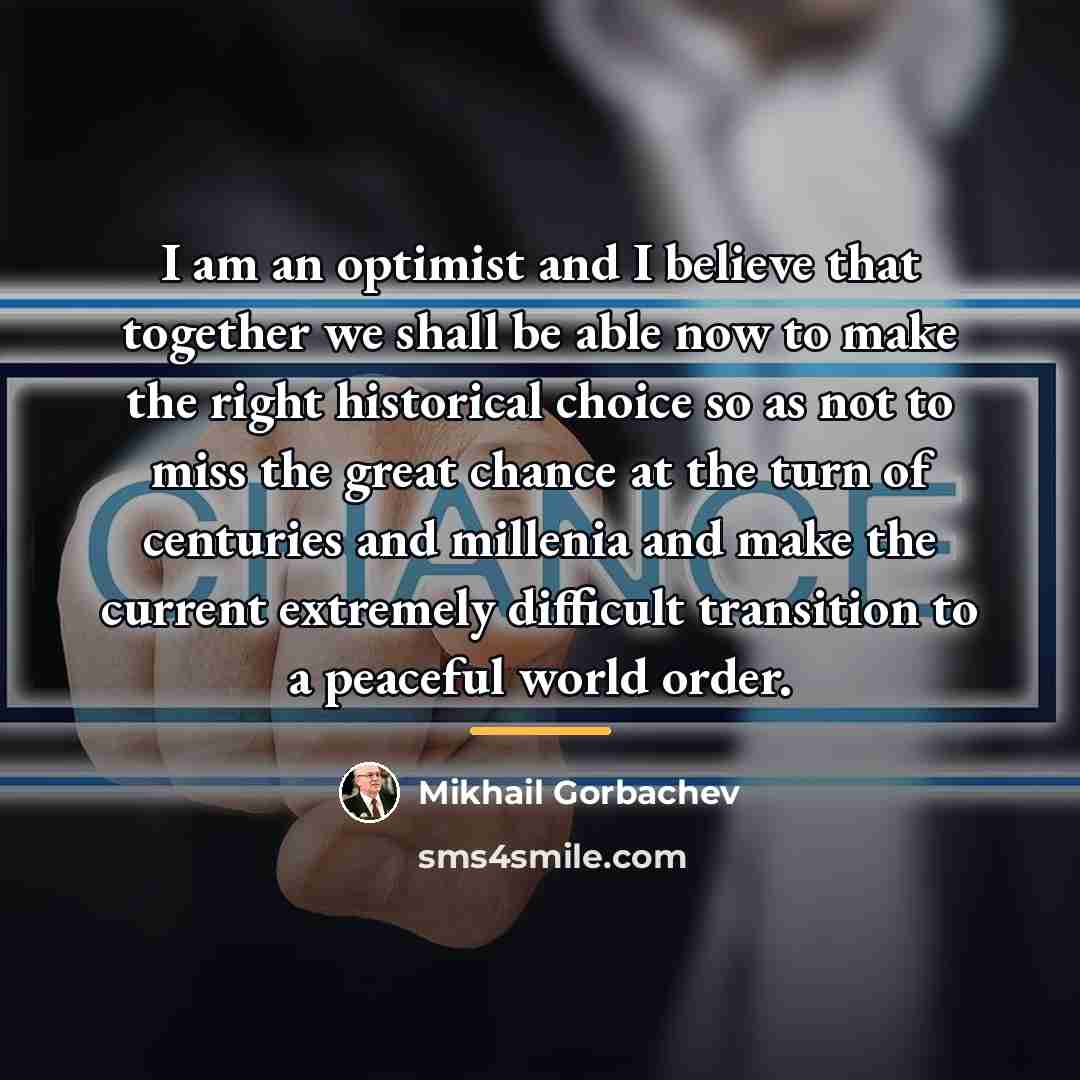 “I am an optimist and I believe that together we…” quote by Mikhail Gorbachev