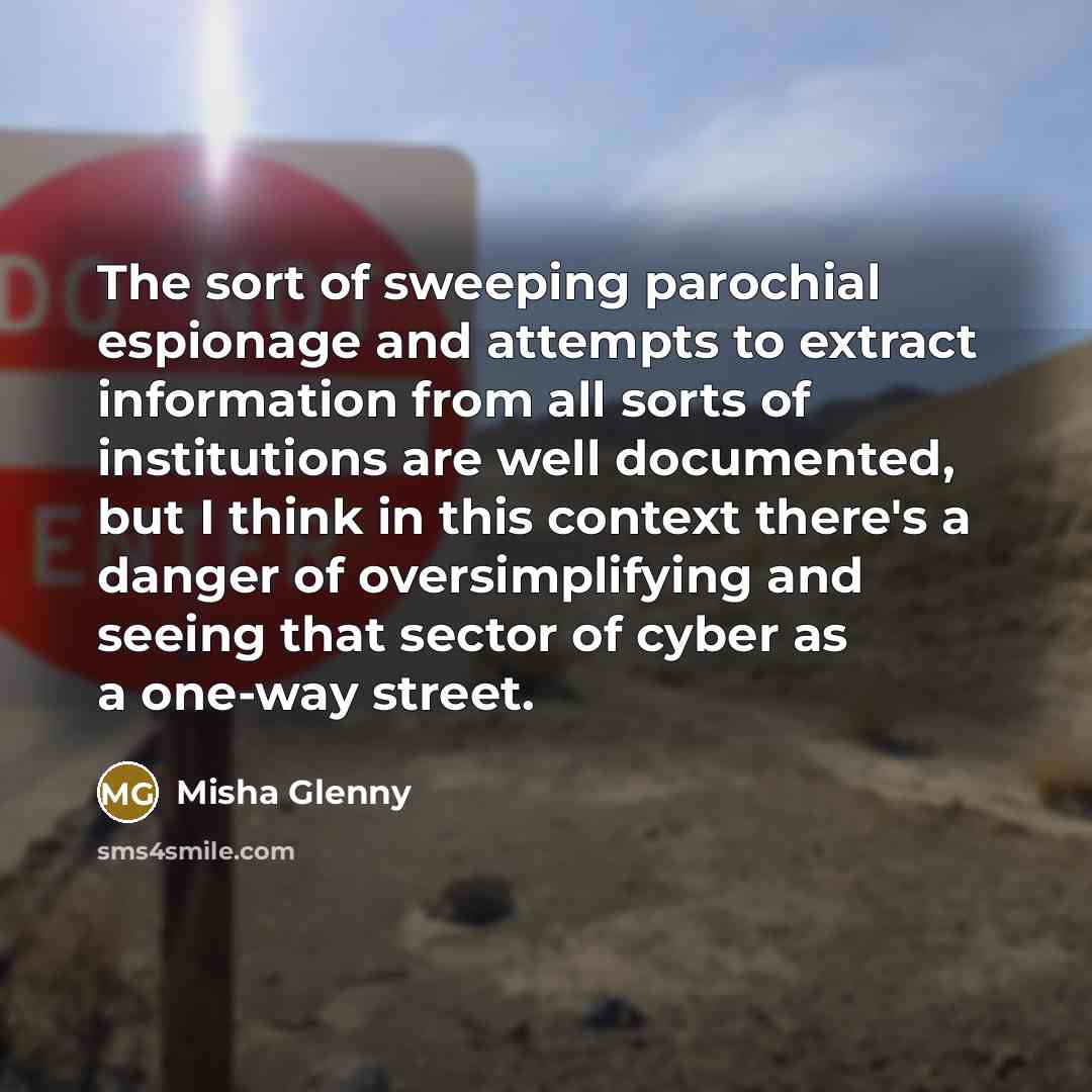 “The sort of sweeping parochial espionage and attempts to extract…” quote by Misha Glenny