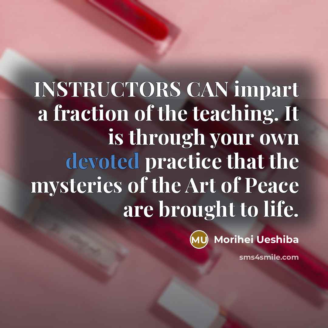 “INSTRUCTORS CAN impart a fraction of the teaching. It is…” quote by Morihei Ueshiba