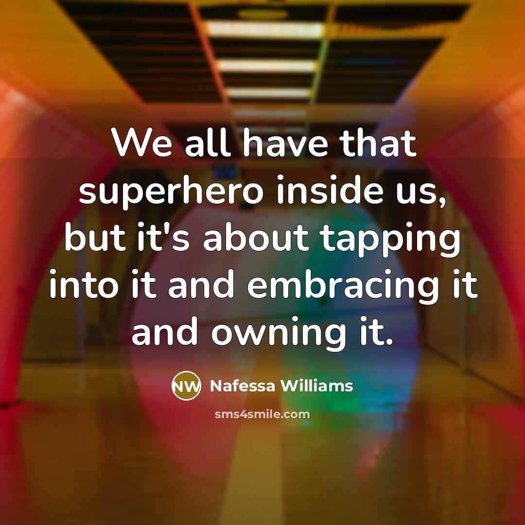 “We all have that superhero inside us, but it's about…” quote by Nafessa Williams