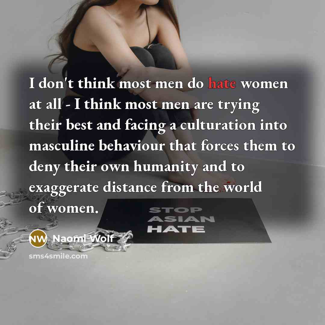 “I don't think most men do hate women at all…” quote by Naomi Wolf