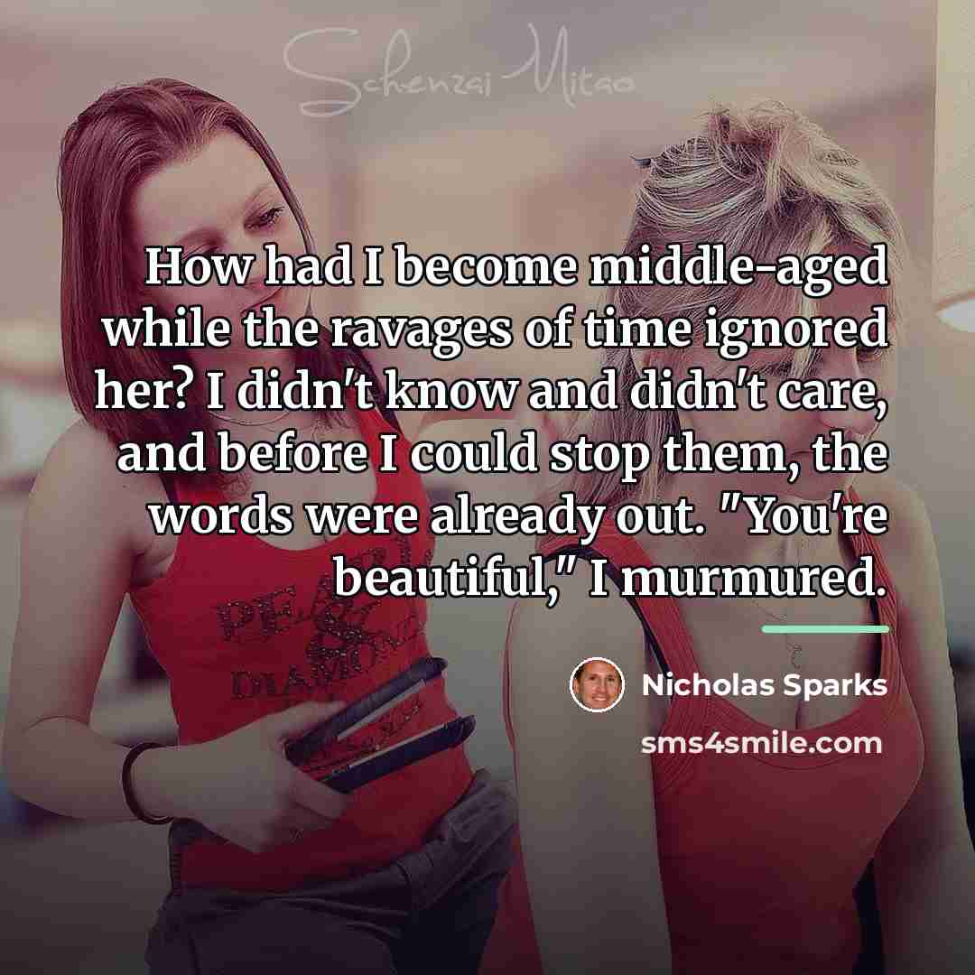“How had I become middle-aged while the ravages of time…” quote by Nicholas Sparks