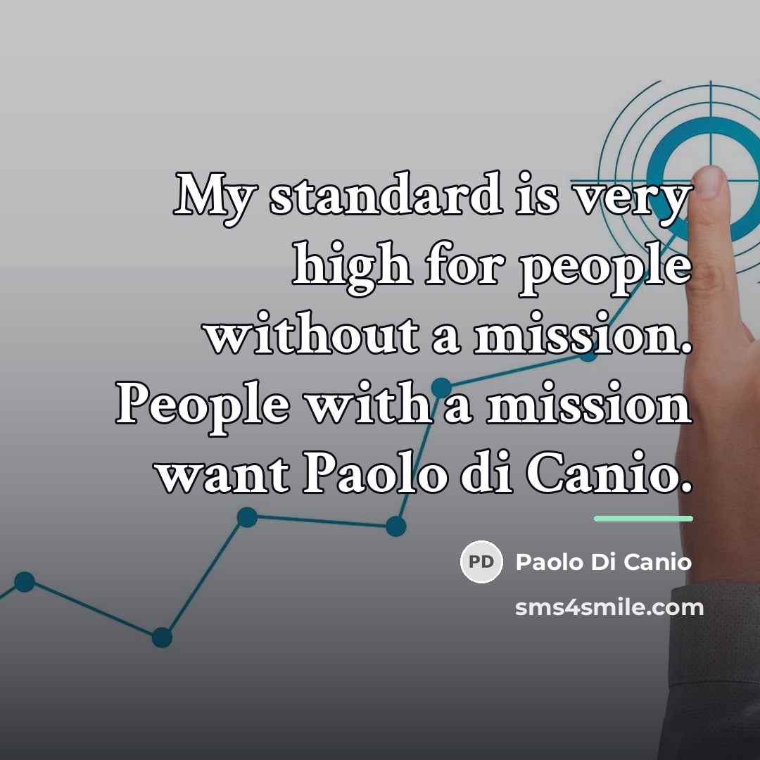 “My standard is very high for people without a mission.…” quote by Paolo di Canio