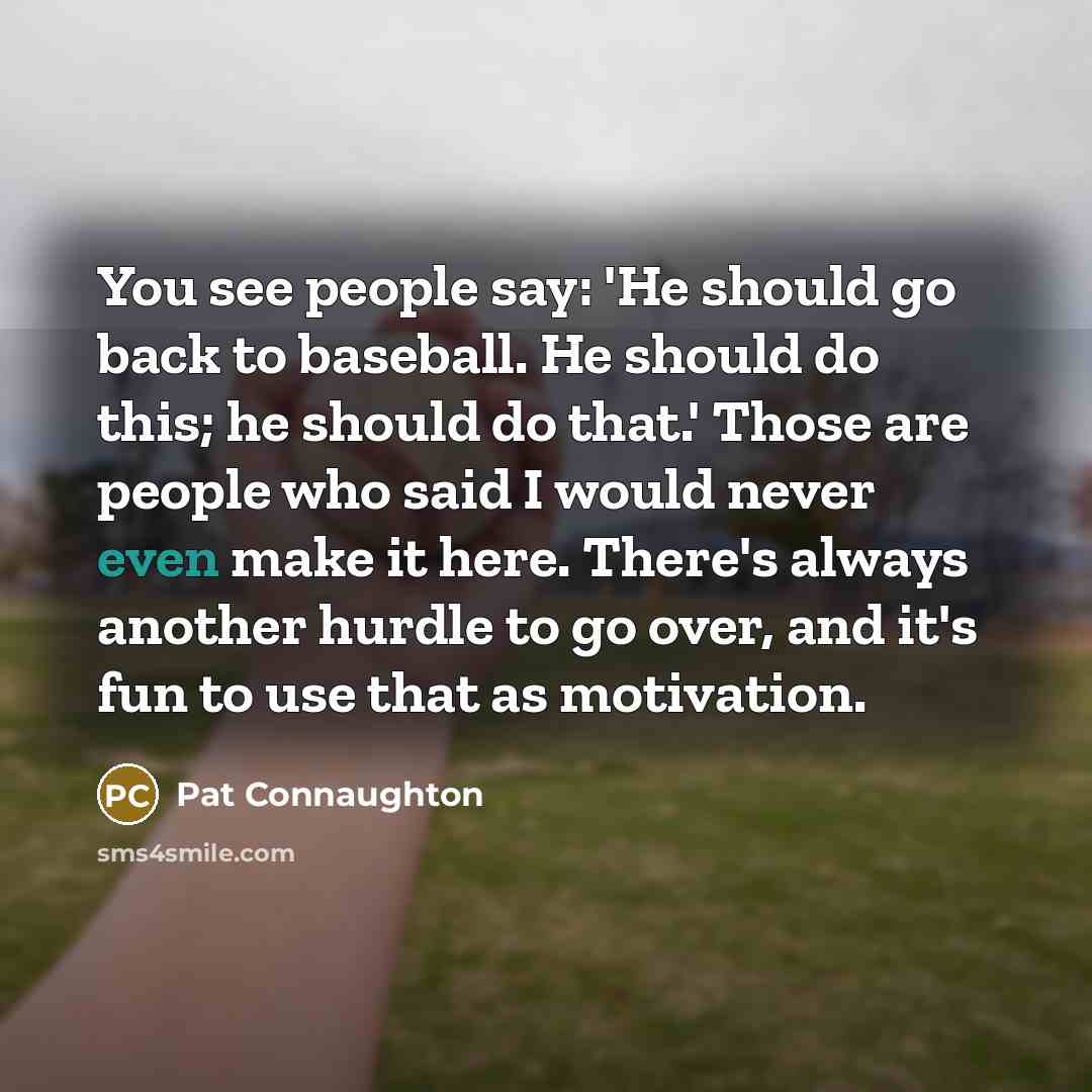 “You see people say: 'He should go back to baseball.…” quote by Pat Connaughton