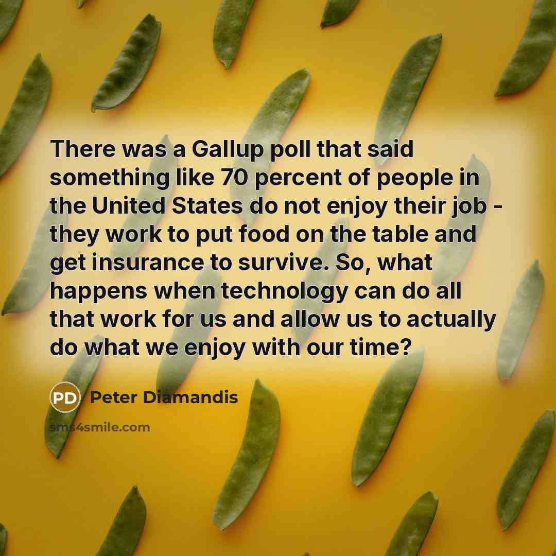 “There was a Gallup poll that said something like 70…” quote by Peter Diamandis